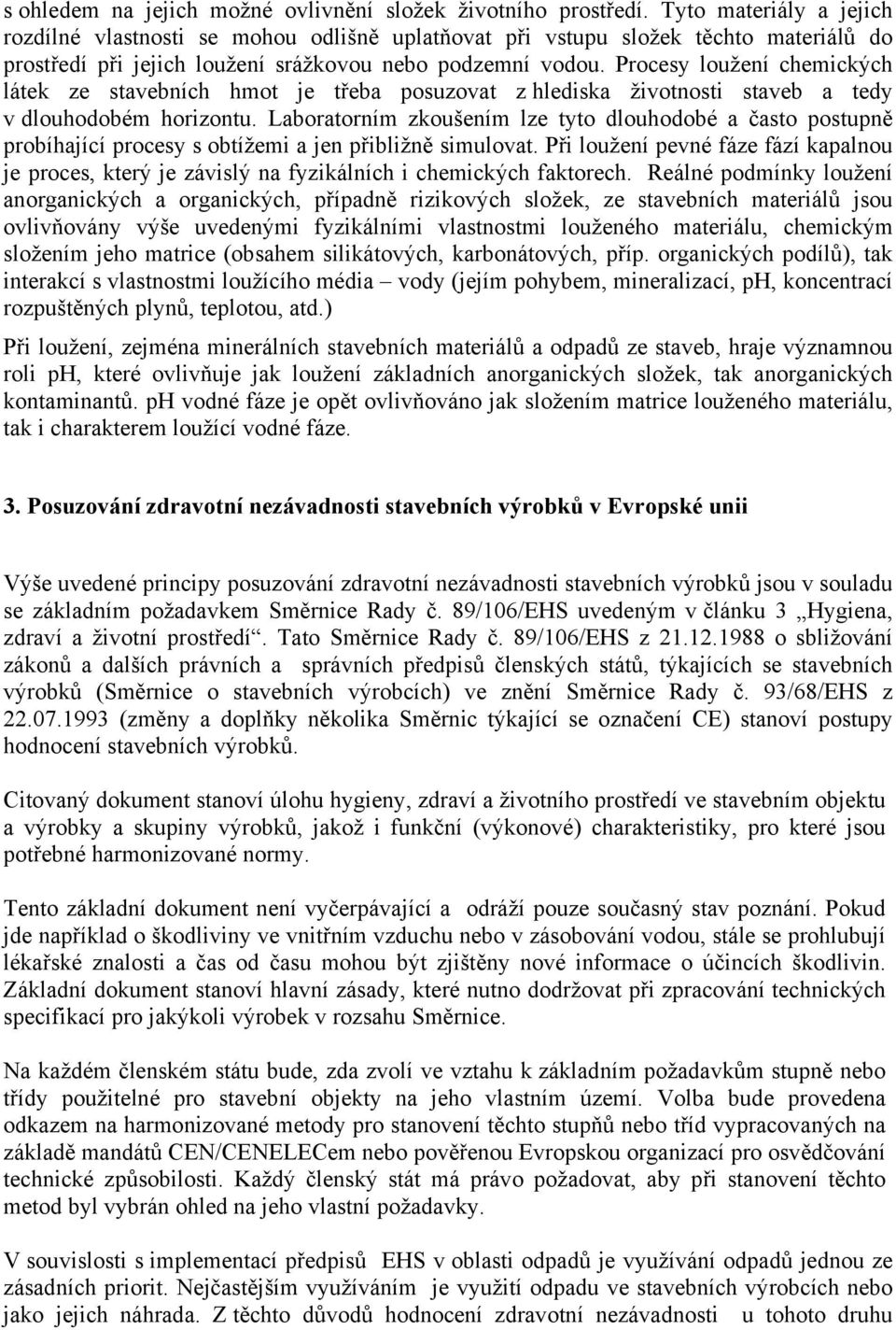 Procesy loužení chemických látek ze stavebních hmot je třeba posuzovat z hlediska životnosti staveb a tedy v dlouhodobém horizontu.