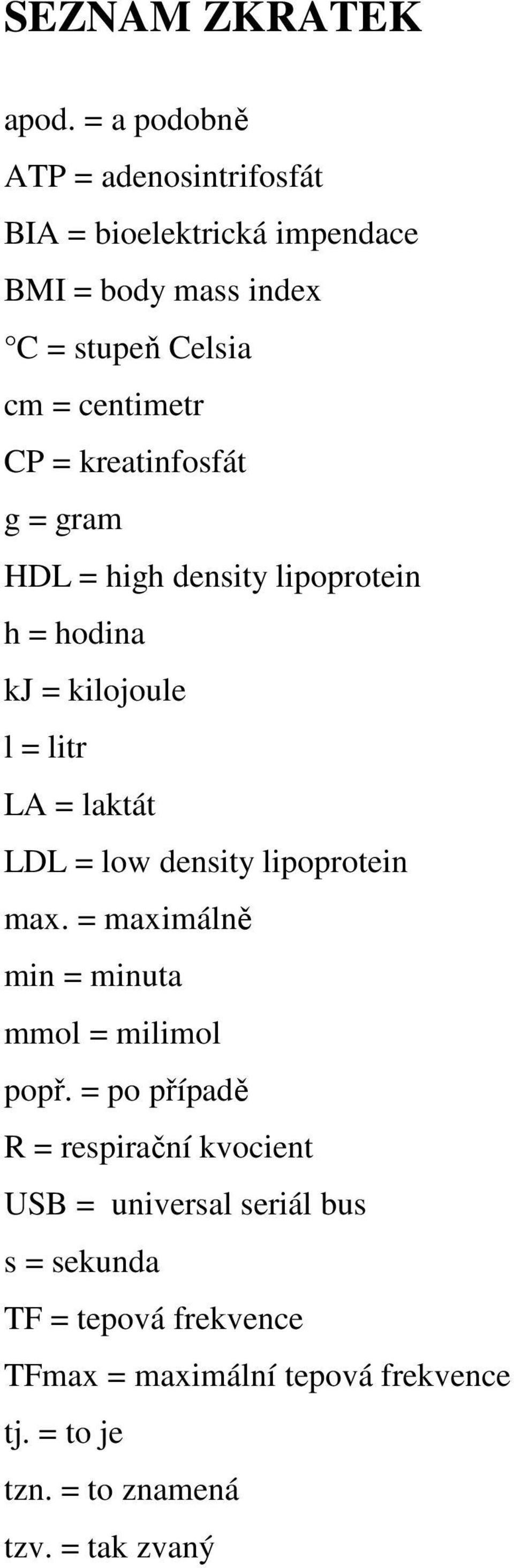 kreatinfosfát g = gram HDL = high density lipoprotein h = hodina kj = kilojoule l = litr LA = laktát LDL = low density