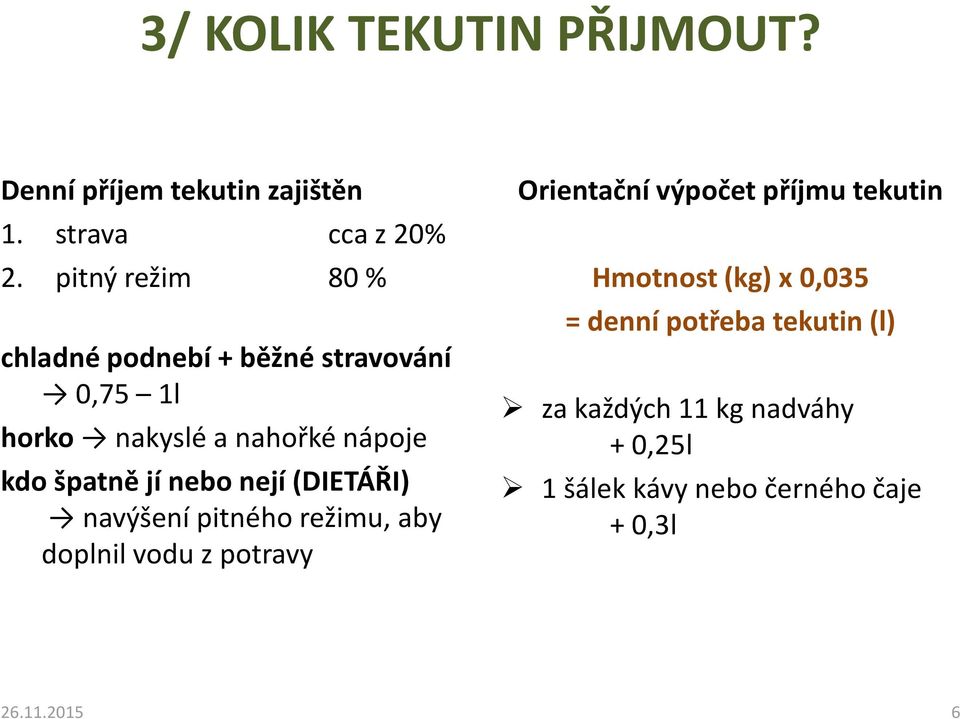 nebo nejí (DIETÁŘI) navýšení pitného režimu, aby doplnil vodu z potravy Orientační výpočet příjmu tekutin