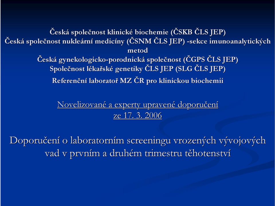 genetiky ČLS JEP (SLG ČLS JEP) Referenční laboratoř MZ ČR R pro klinickou biochemii Novelizované a experty upravené