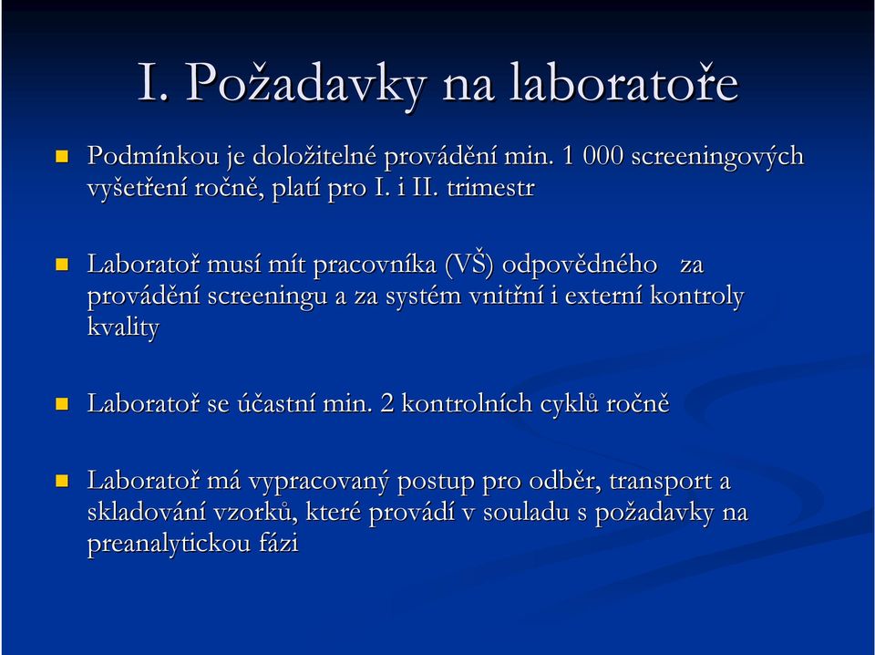 trimestr Laboratoř musí mít t pracovníka (VŠ) ) odpovědn dného za provádění screeningu a za systém m vnitřní i