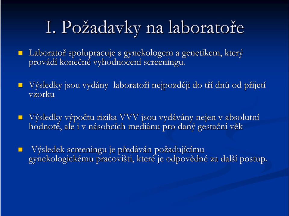 Výsledky jsou vydány laboratoří nejpozději ji do třít dnů od přijetp ijetí vzorku Výsledky výpočtu rizika VVV