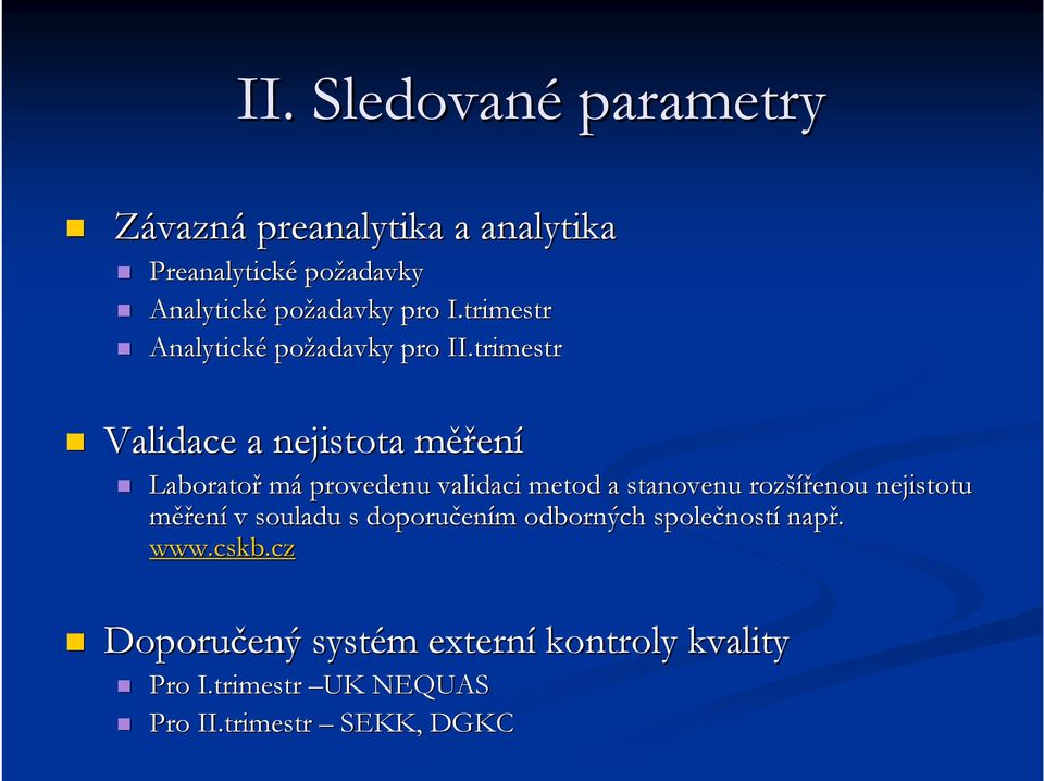 trimestr Validace a nejistota měřm ěření Laboratoř má provedenu validaci metod a stanovenu rozší šířenou