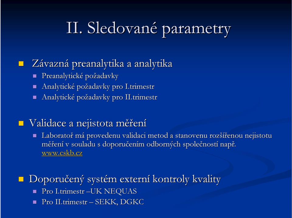 trimestr Validace a nejistota měřm ěření Laboratoř má provedenu validaci metod a stanovenu rozší šířenou