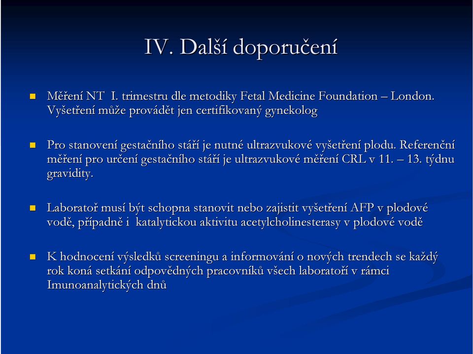 Referenční měření pro určen ení gestačního stáří je ultrazvukové měření CRL v 11. 13. týdnu gravidity.