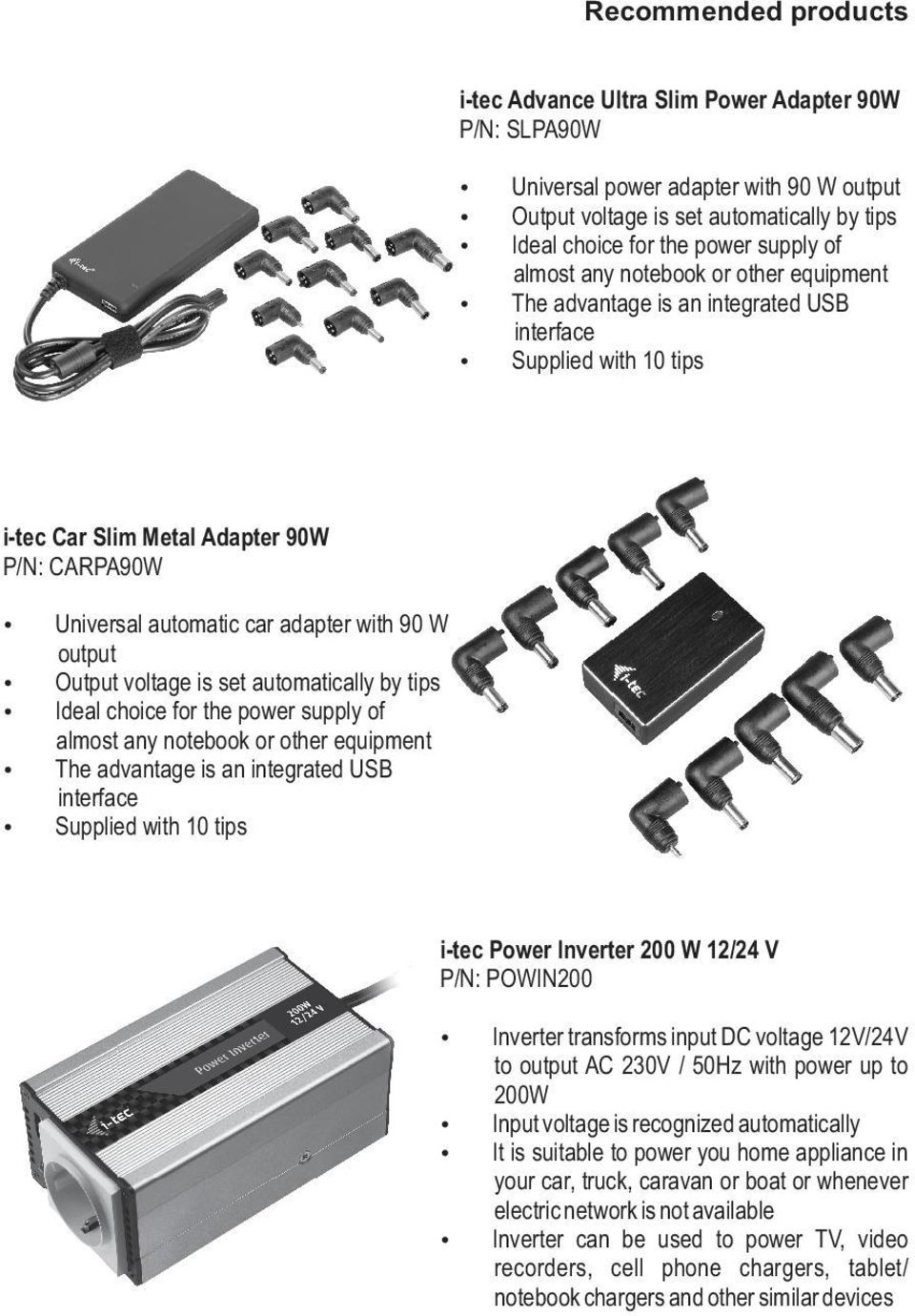 output Output voltage is set automatically by tips Ideal choice for the power supply of almost any notebook or other equipment The advantage is an integrated USB interface Supplied with 10 tips i-tec