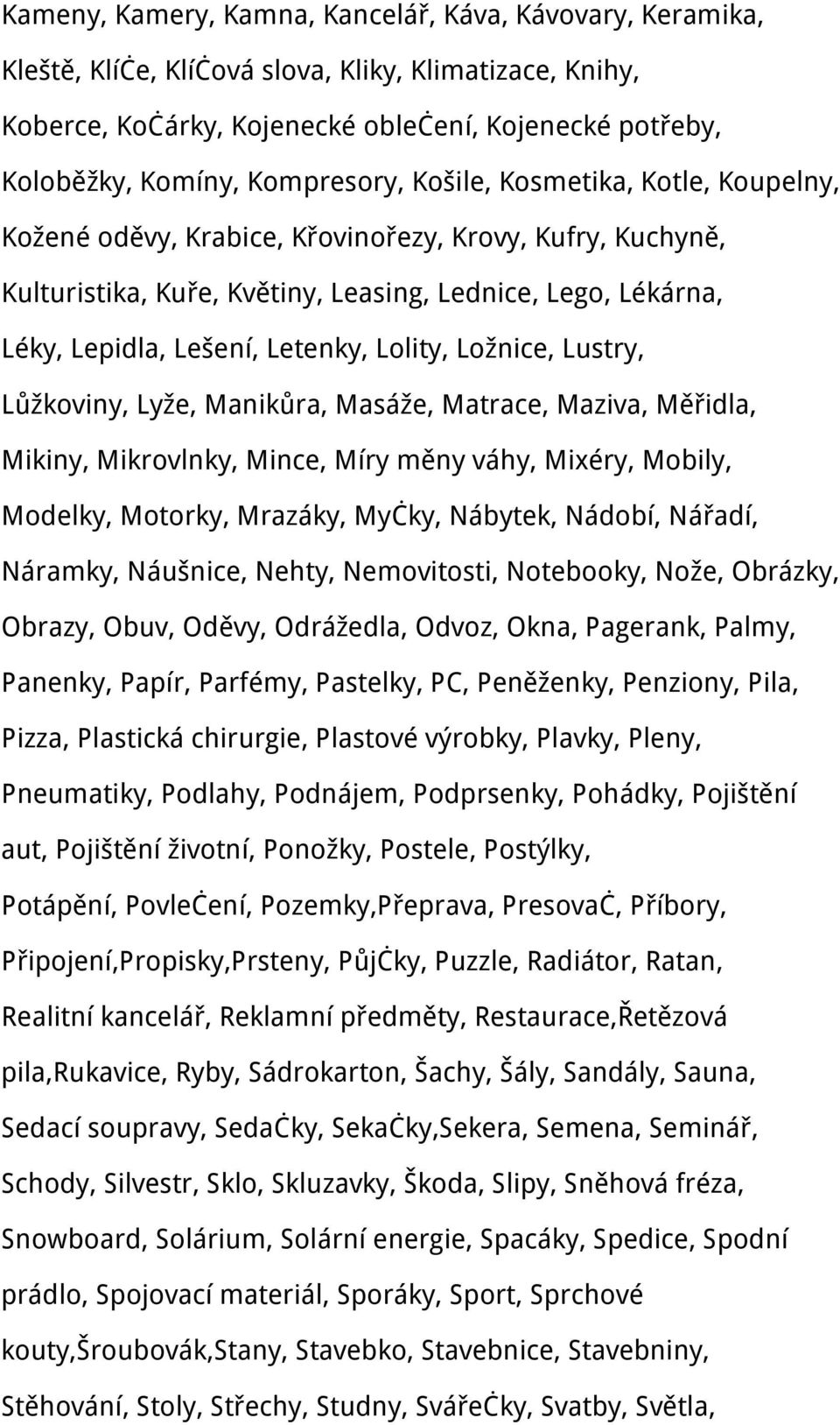 Letenky, Lolity, Ložnice, Lustry, Lůžkoviny, Lyže, Manikůra, Masáže, Matrace, Maziva, Měřidla, Mikiny, Mikrovlnky, Mince, Míry měny váhy, Mixéry, Mobily, Modelky, Motorky, Mrazáky, Myčky, Nábytek,