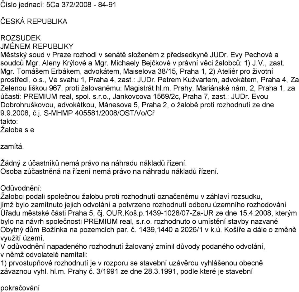 Petrem Kužvartem, advokátem, Praha 4, Za Zelenou liškou 967, proti žalovanému: Magistrát hl.m. Prahy, Mariánské nám. 2, Praha 1, za účasti: PREMIUM real, spol. s.r.o., Jankovcova 1569/2c, Praha 7, zast.