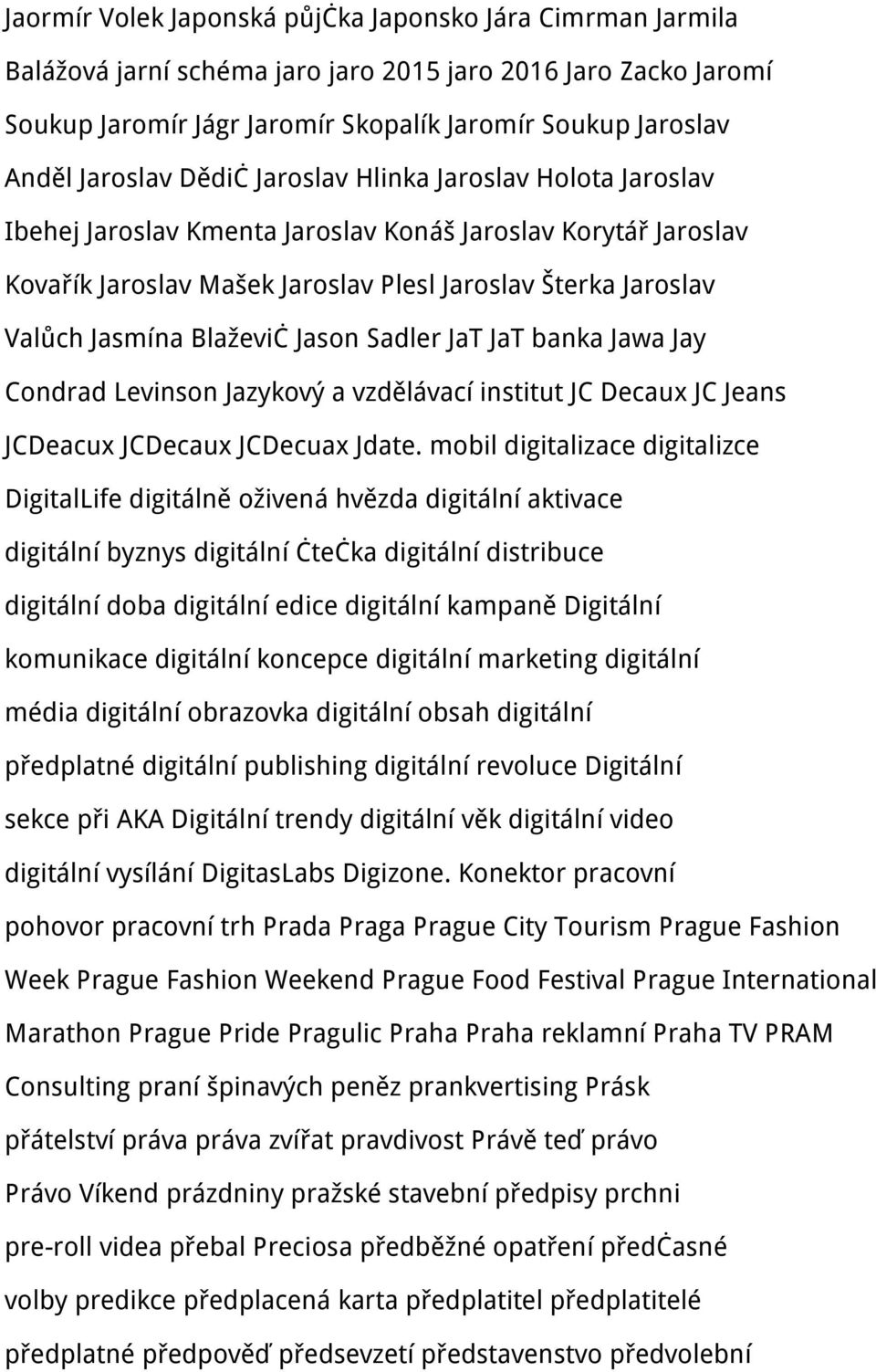 Blaževič Jason Sadler JaT JaT banka Jawa Jay Condrad Levinson Jazykový a vzdělávací institut JC Decaux JC Jeans JCDeacux JCDecaux JCDecuax Jdate.