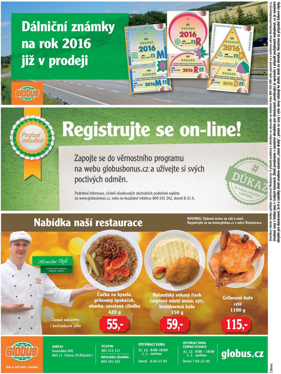 Zboží prodáváme v množství obvyklém pro domácnost, prodávající je oprávněn v případě pochybností rozhodnout, co je množství obvyklé pro domácnost.