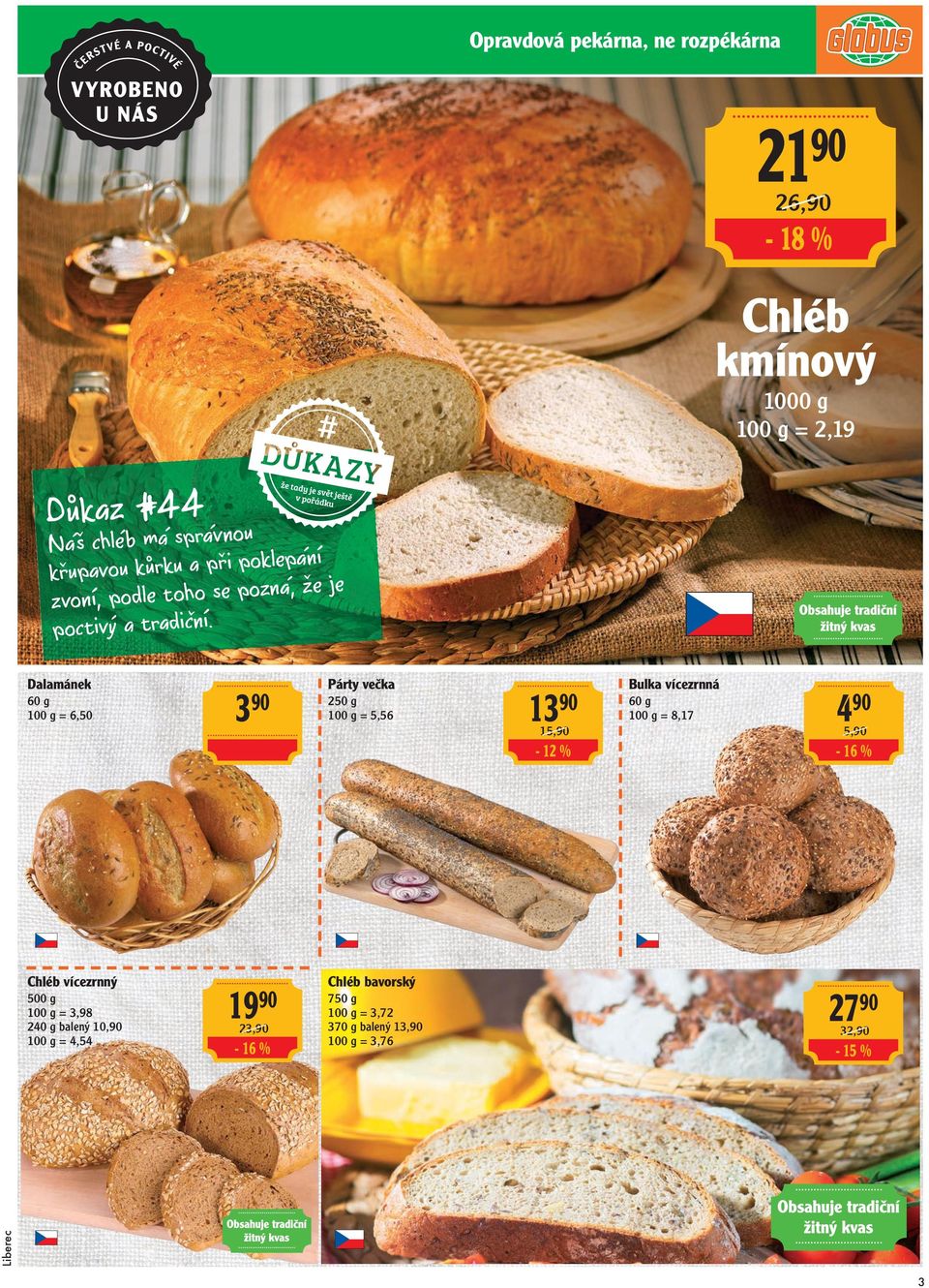 Dalamánek 60 g = 6,50 3 90 Párty večka 250 g = 5,56 13 90 15,90-12 Chléb vícezrnný 1990 23,90-16 Chléb