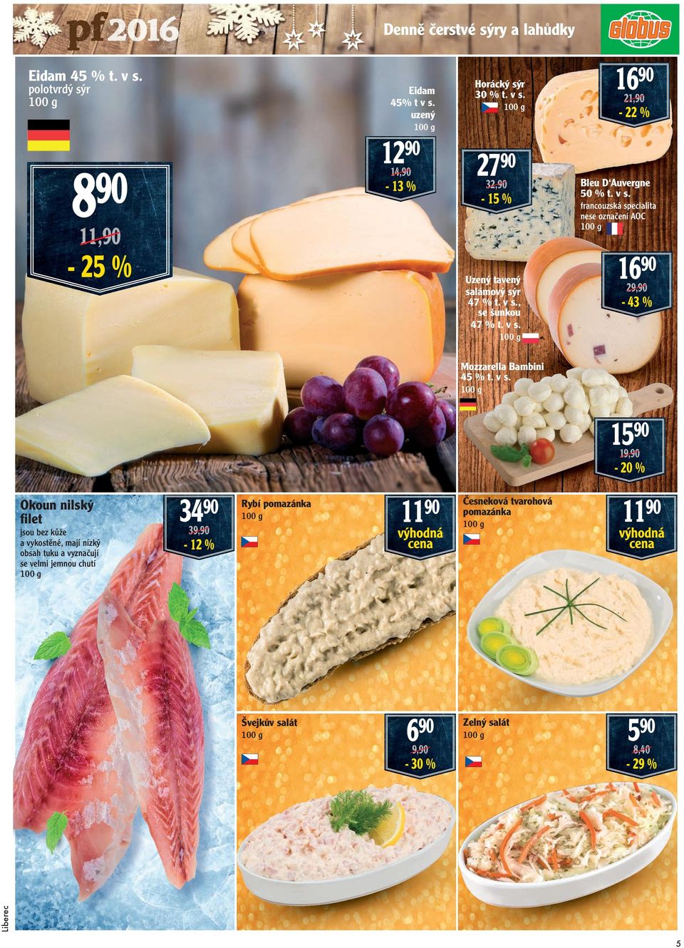 v s. 1590 19,90-20 Okoun nilský filet jsou bez kůže a vykostěné, mají nízký obsah tuku a vyznačují se velmi jemnou chutí 3490 Rybí pomazánka