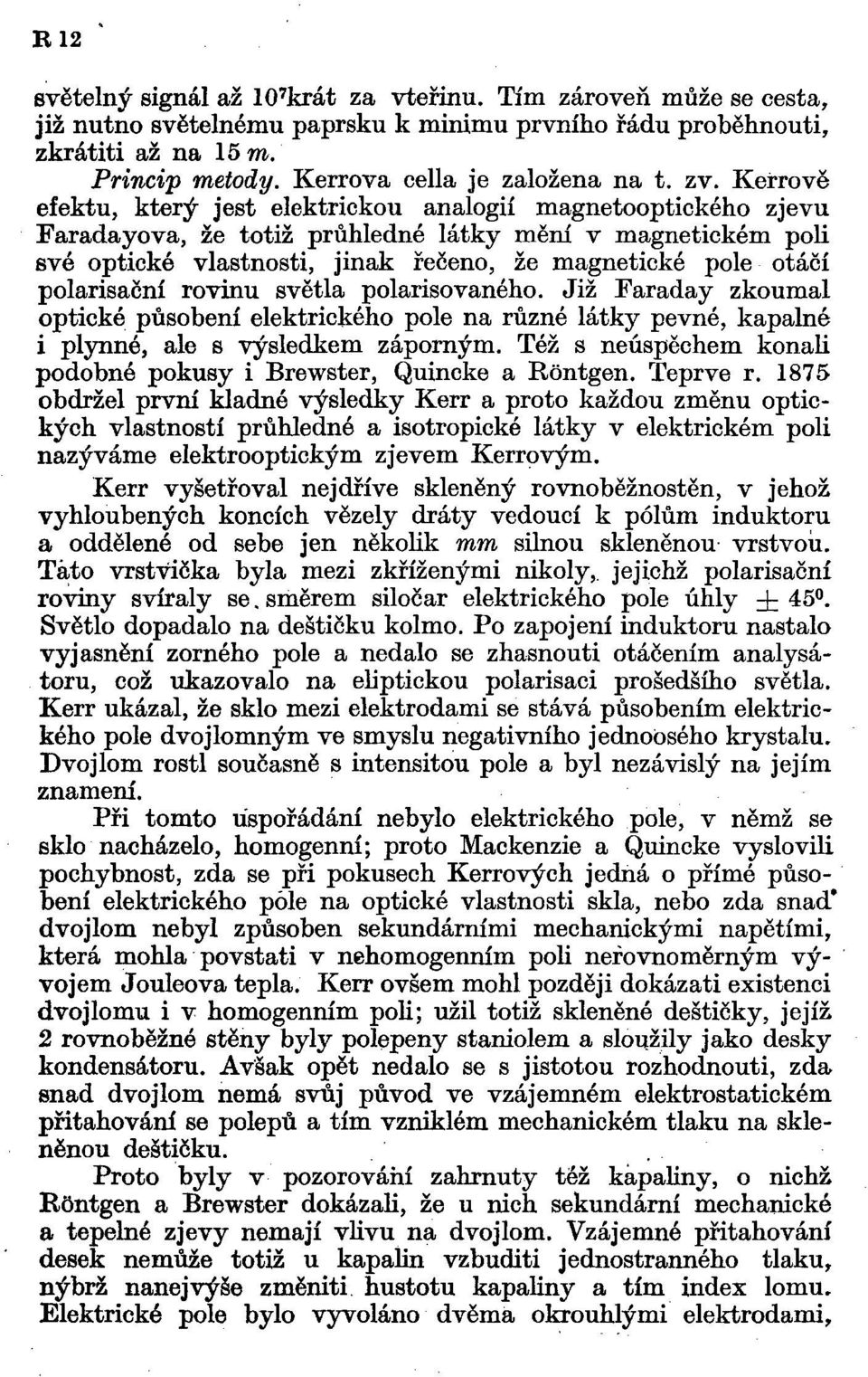 Keřrově efektu, který jest elektrickou analogií magnetooptického zjevu Faradayova, že totiž průhledné látky mění v magnetickém pok své optické vlastnosti, jinak řeěeno, že magnetické pole otáčí