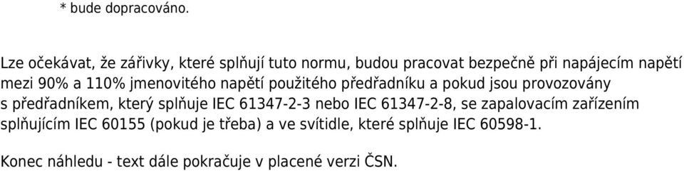 a 110% jmenovitého napětí použitého předřadníku a pokud jsou provozovány s předřadníkem, který splňuje