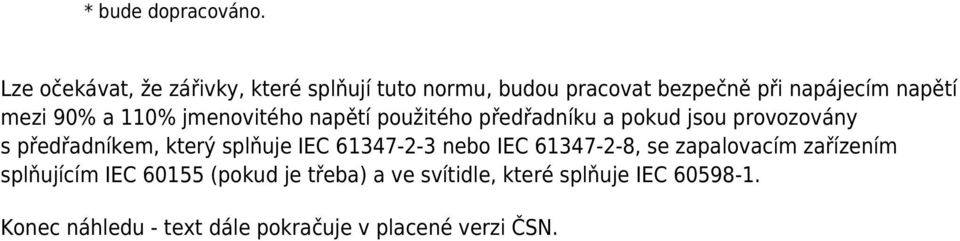 a 110% jmenovitého napětí použitého předřadníku a pokud jsou provozovány s předřadníkem, který splňuje