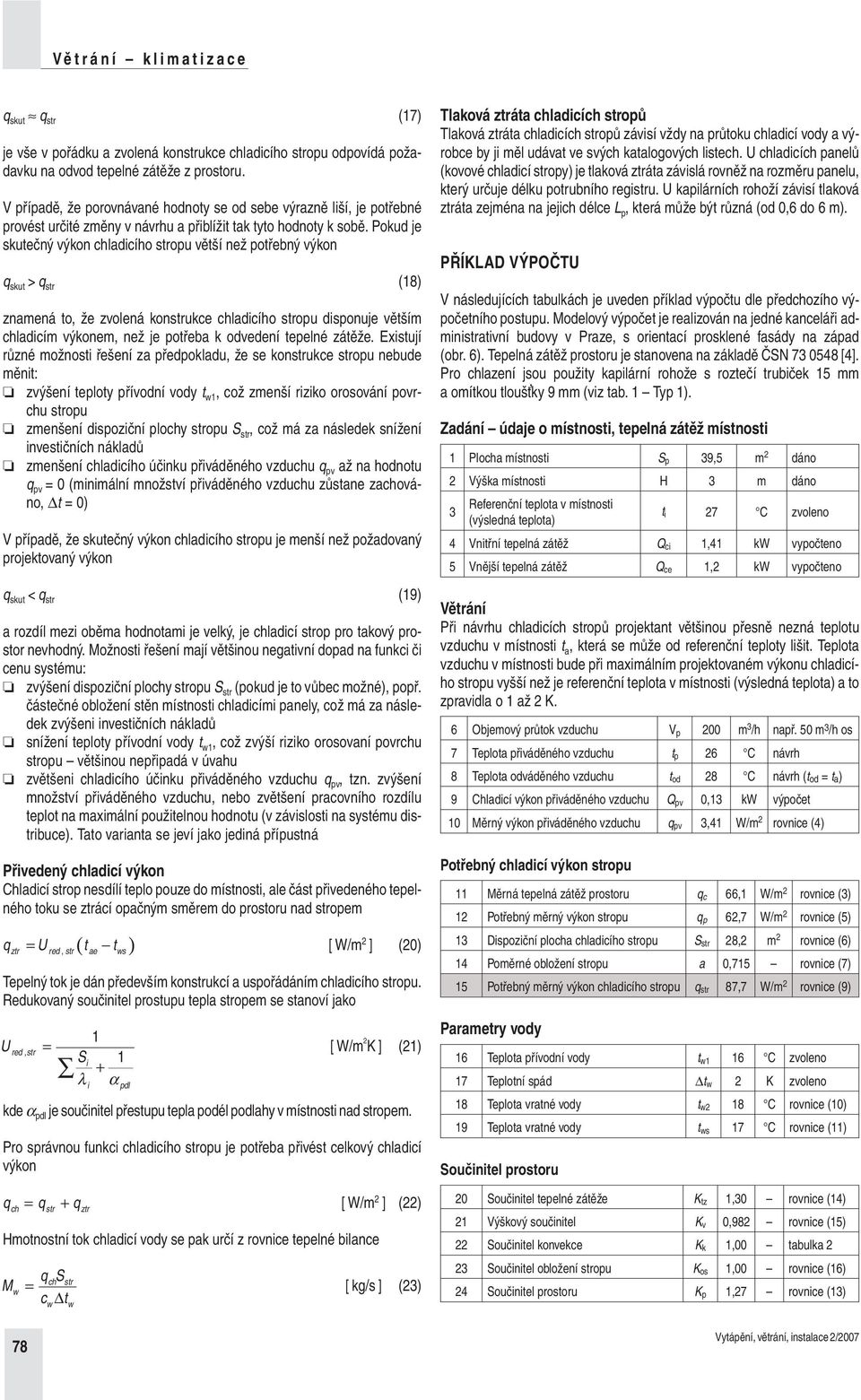 Pokud je skutečný výkon chladicího strou větší než otřebný výkon skut > str (18) znamená to, že zvolená konstrukce chladicího strou disonuje větším chladicím výkonem, než je otřeba k odvedení teelné