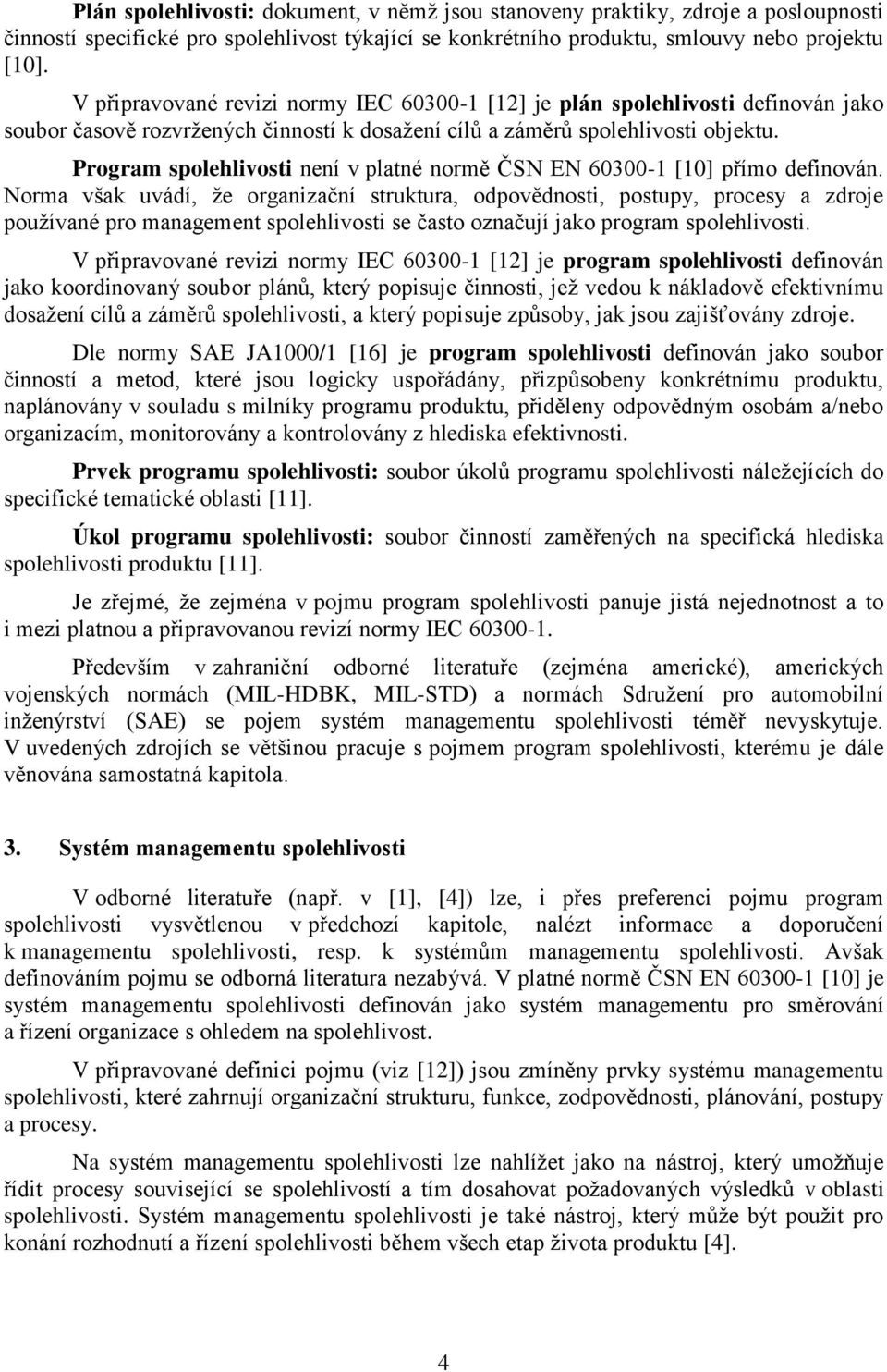 Program spolehlivosti není v platné normě ČSN EN 60300-1 [10] přímo definován.