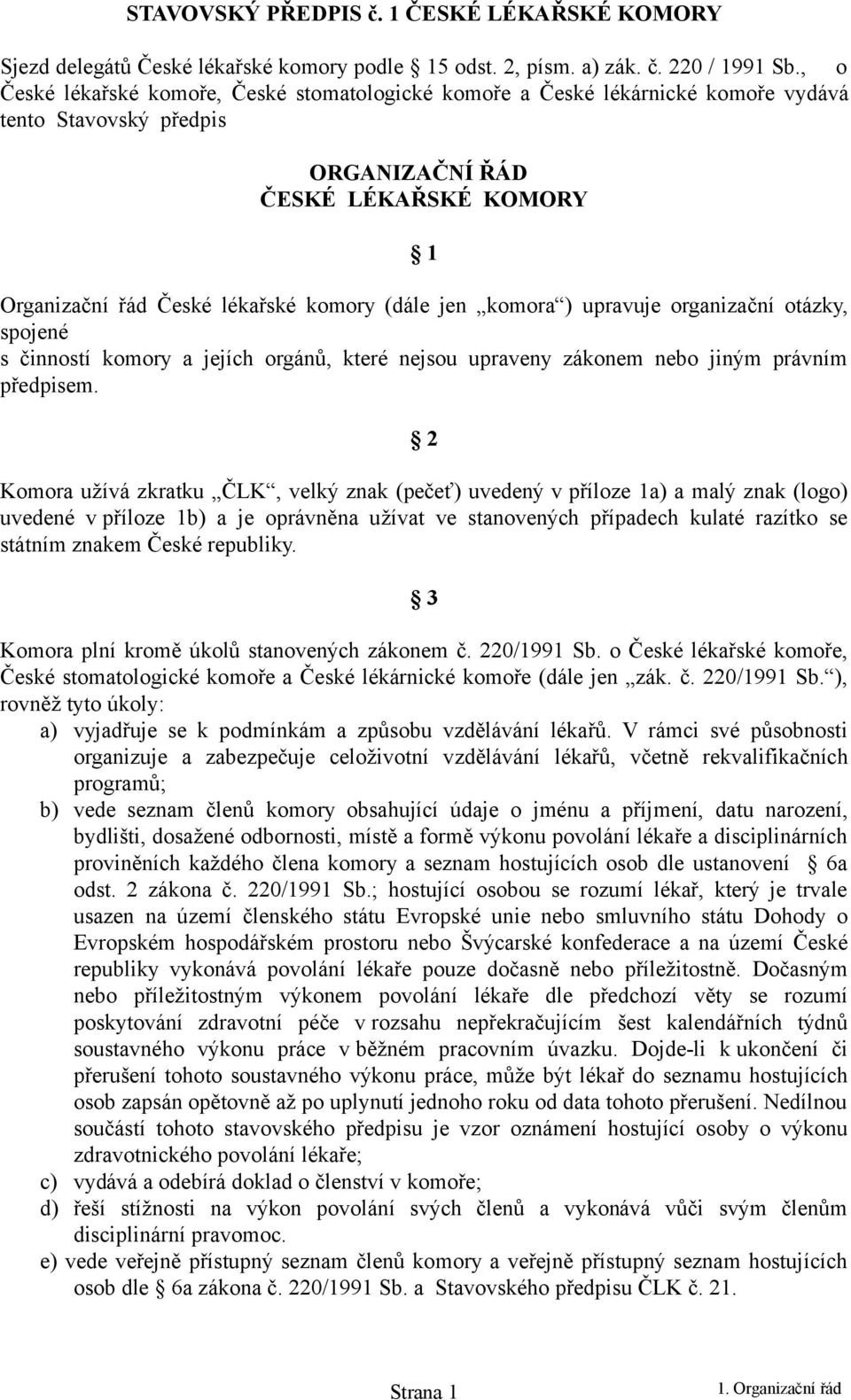 komora ) upravuje organizační otázky, spojené s činností komory a jejích orgánů, které nejsou upraveny zákonem nebo jiným právním předpisem.