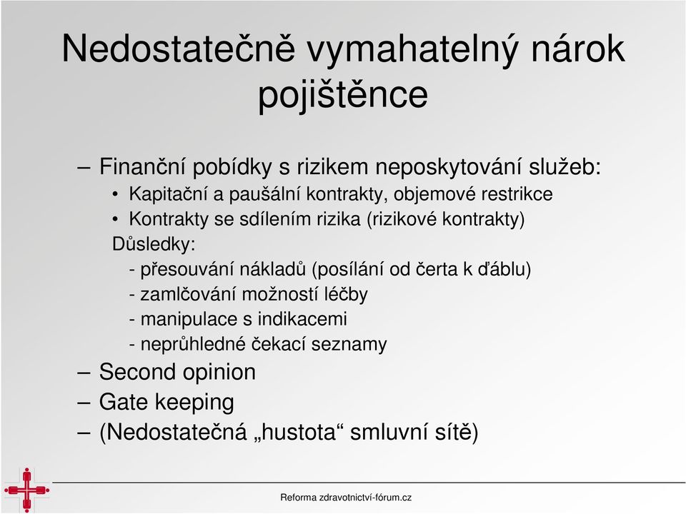 kontrakty) Důsledky: - přesouvání nákladů (posílání od čerta k ďáblu) - zamlčování možností léčby -