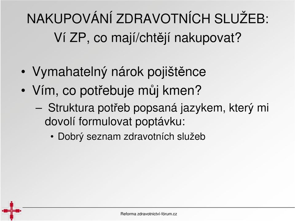 Vymahatelný nárok pojištěnce Vím, co potřebuje můj kmen?