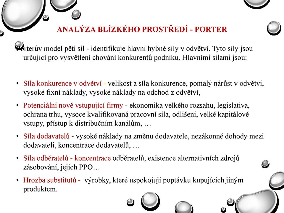 ekonomika velkého rozsahu, legislativa, ochrana trhu, vysoce kvalifikovaná pracovní síla, odlišení, velké kapitálové vstupy, přístup k distribučním kanálům, Síla dodavatelů - vysoké náklady na změnu