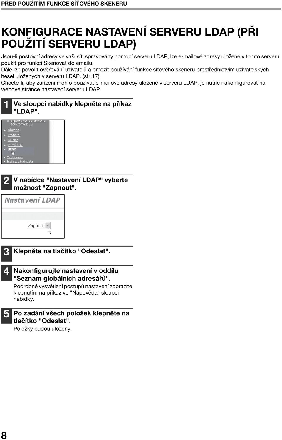 7) Chcete-li, aby zařízení mohlo používat e-mailové adresy uložené v serveru LDAP, je nutné nakonfigurovat na webové stránce nastavení serveru LDAP. Ve sloupci nabídky klepněte na příkaz "LDAP".