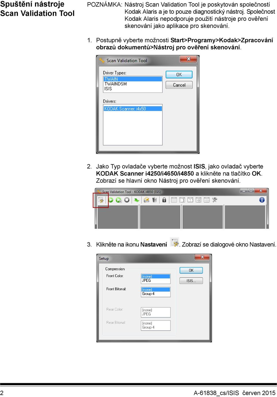 Postupně vyberte možnosti Start>Programy>Kodak>Zpracování obrazů dokumentů>nástroj pro ověření skenování. 2.