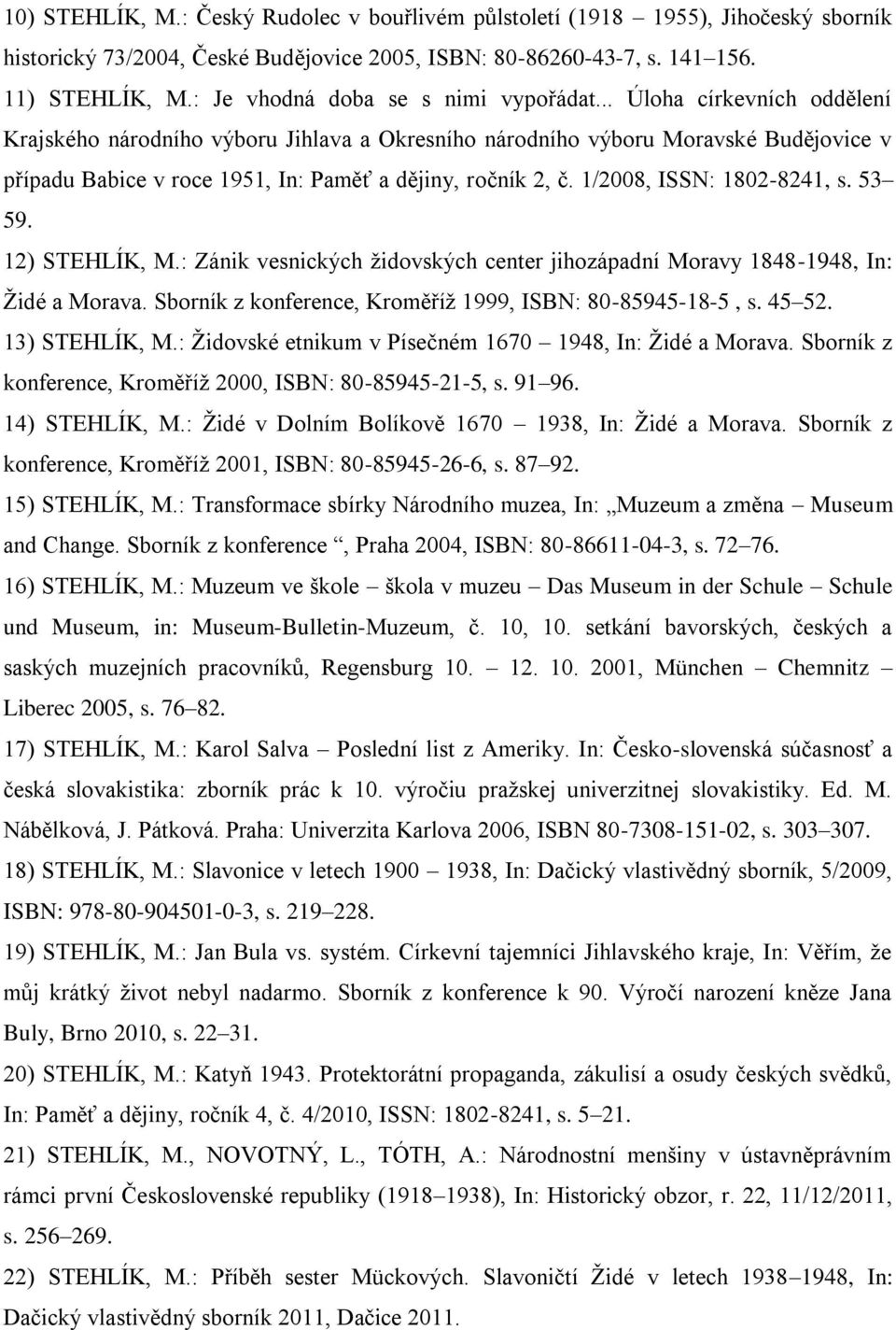 .. Úloha církevních oddělení Krajského národního výboru Jihlava a Okresního národního výboru Moravské Budějovice v případu Babice v roce 1951, In: Paměť a dějiny, ročník 2, č.