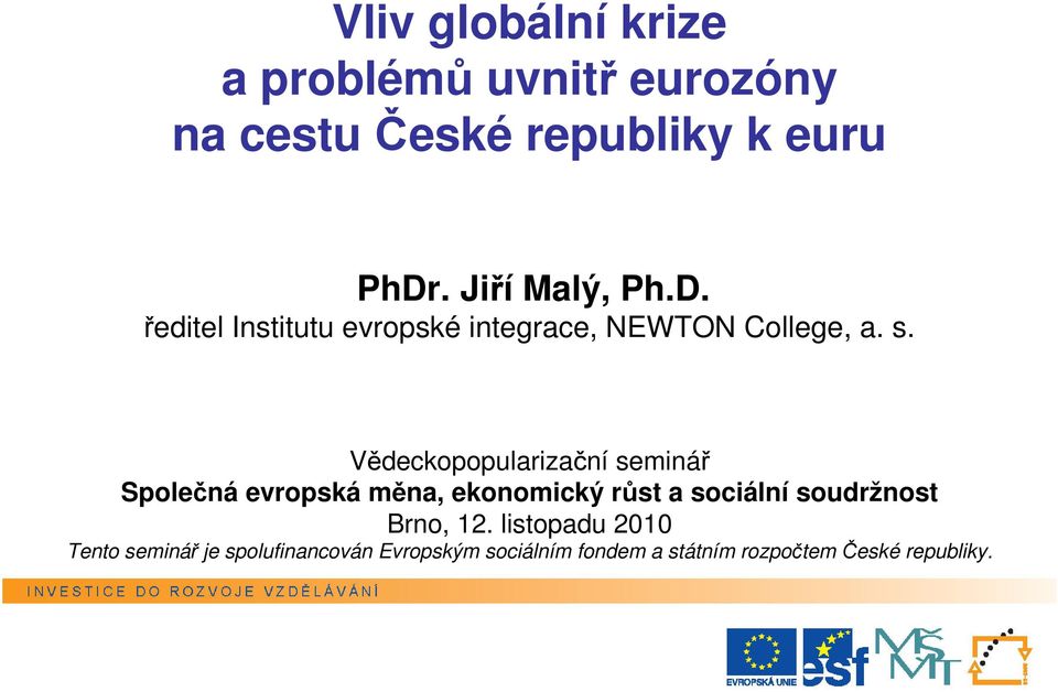 Vědeckopopularizační seminář Společná evropská měna, ekonomický růst a sociální soudržnost