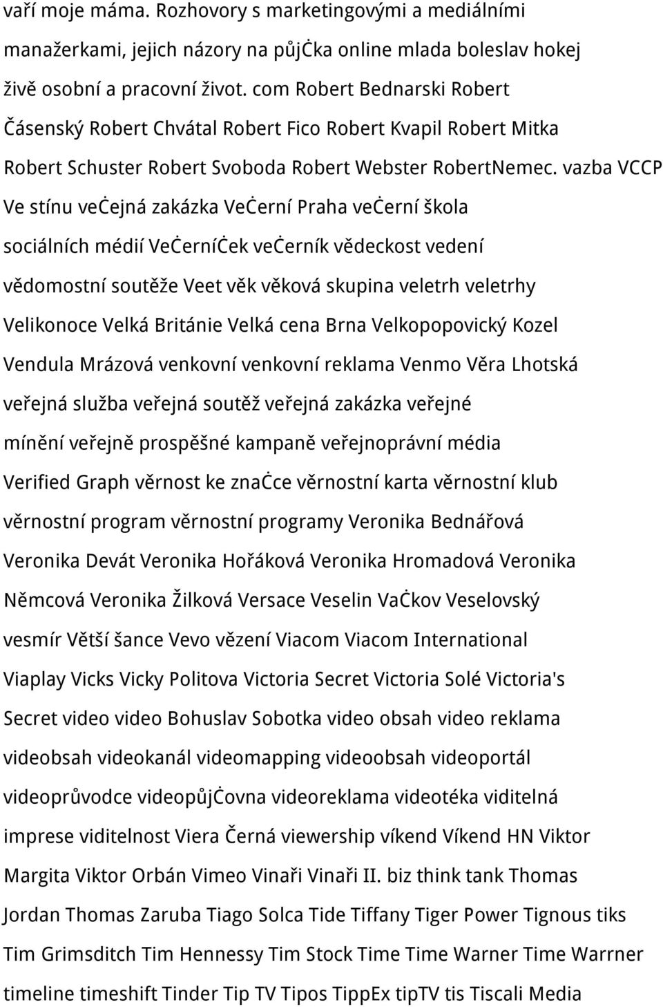 vazba VCCP Ve stínu večejná zakázka Večerní Praha večerní škola sociálních médií Večerníček večerník vědeckost vedení vědomostní soutěže Veet věk věková skupina veletrh veletrhy Velikonoce Velká