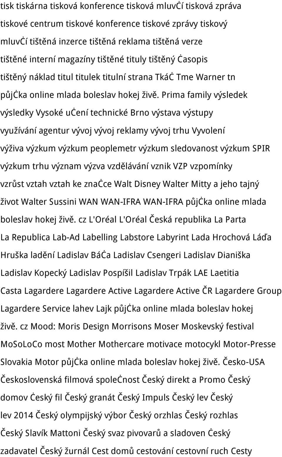 Prima family výsledek výsledky Vysoké učení technické Brno výstava výstupy využívání agentur vývoj vývoj reklamy vývoj trhu Vyvolení výživa výzkum výzkum peoplemetr výzkum sledovanost výzkum SPIR