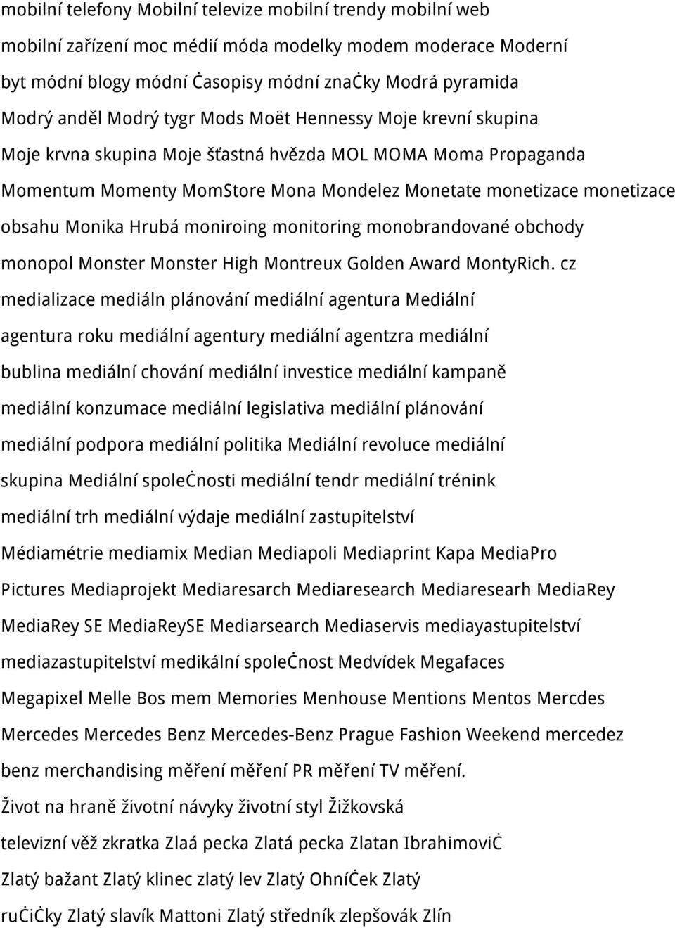 Hrubá moniroing monitoring monobrandované obchody monopol Monster Monster High Montreux Golden Award MontyRich.