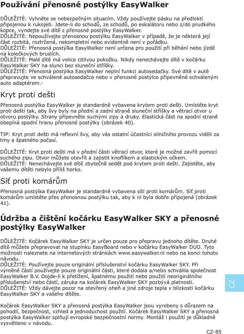 DŮLEŽITÉ: Nepoužívejte přenosnou postýlku EasyWalker v případě, že je některá její část rozbitá, roztržená, nekompletní nebo evidentně není v pořádku.