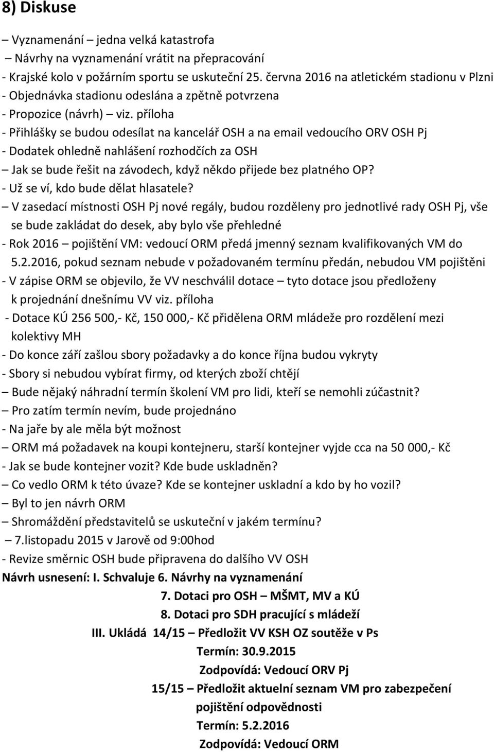 příloha - Přihlášky se budou odesílat na kancelář OSH a na email vedoucího ORV OSH Pj - Dodatek ohledně nahlášení rozhodčích za OSH Jak se bude řešit na závodech, když někdo přijede bez platného OP?