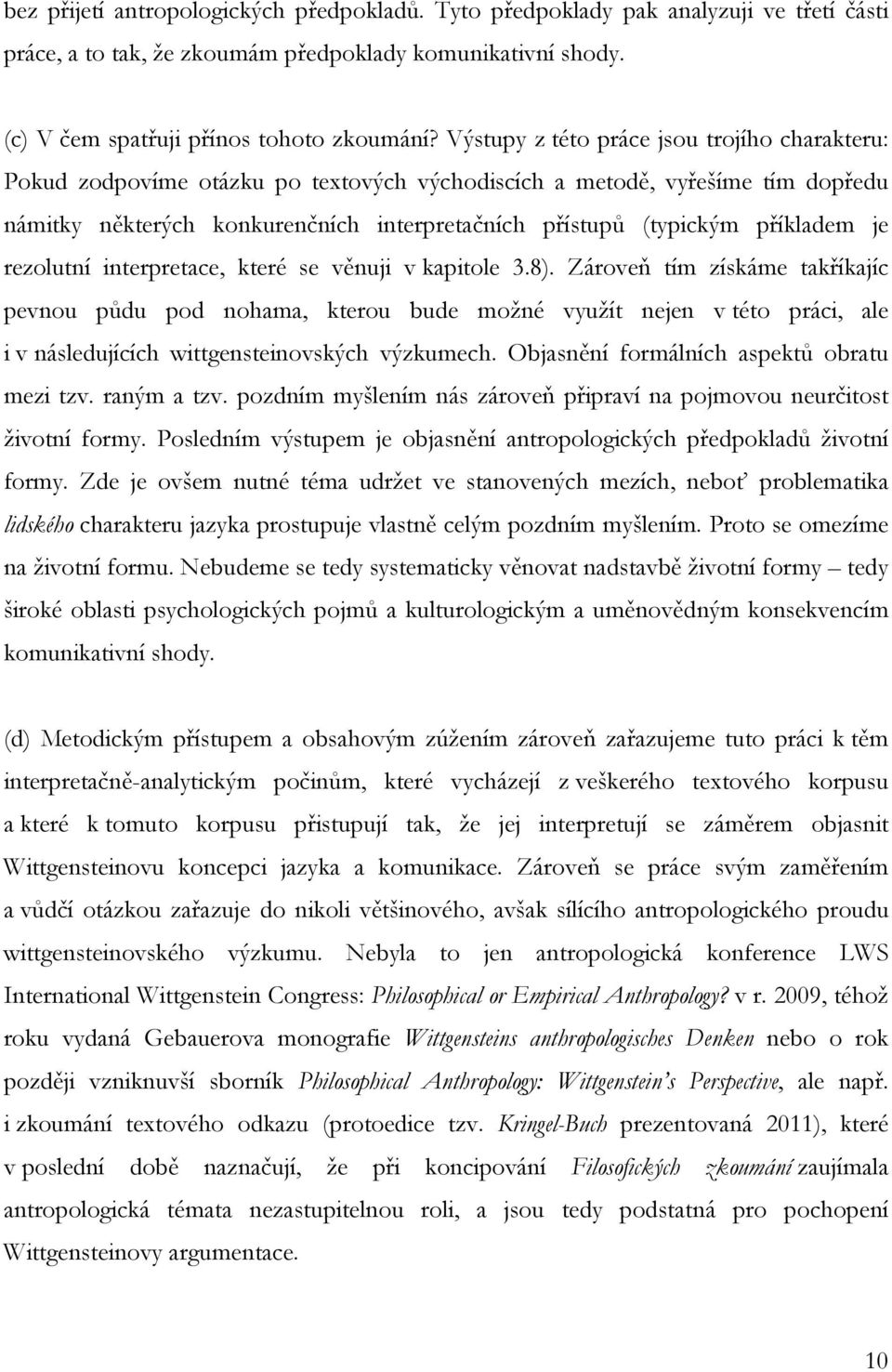 příkladem je rezolutní interpretace, které se věnuji v kapitole 3.8).