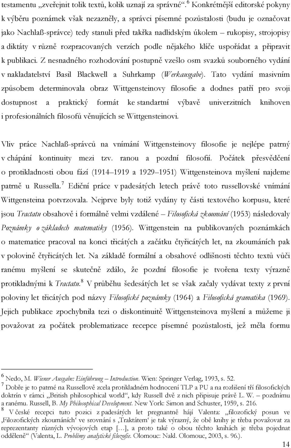 strojopisy a diktáty v různě rozpracovaných verzích podle nějakého klíče uspořádat a připravit k publikaci.
