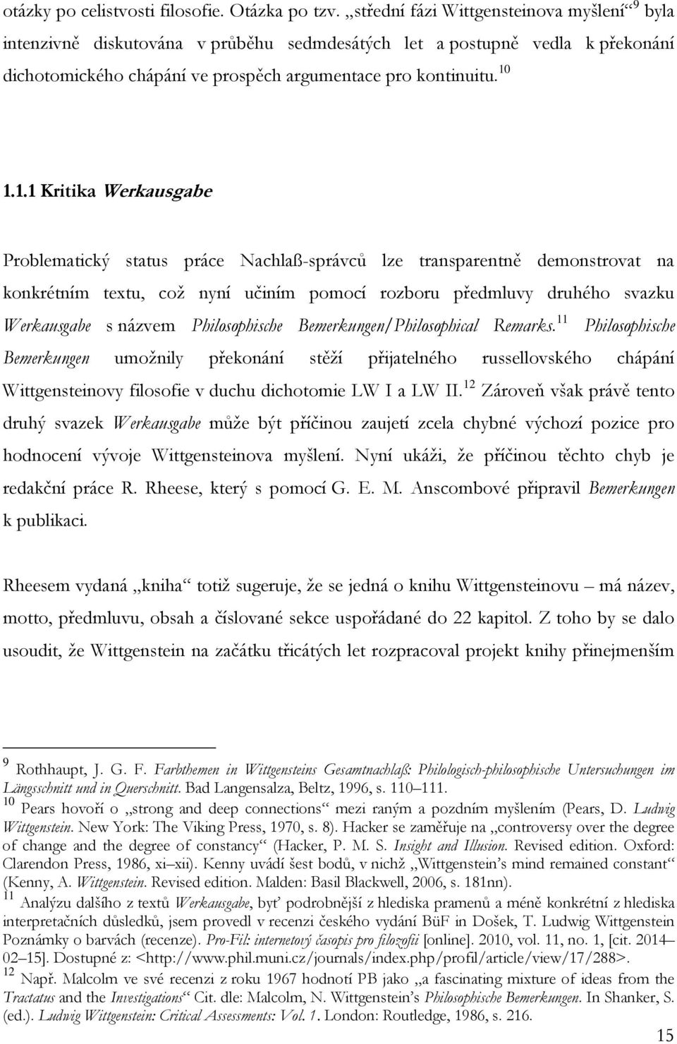 1.1.1 Kritika Werkausgabe Problematický status práce Nachlaß-správců lze transparentně demonstrovat na konkrétním textu, což nyní učiním pomocí rozboru předmluvy druhého svazku Werkausgabe s názvem