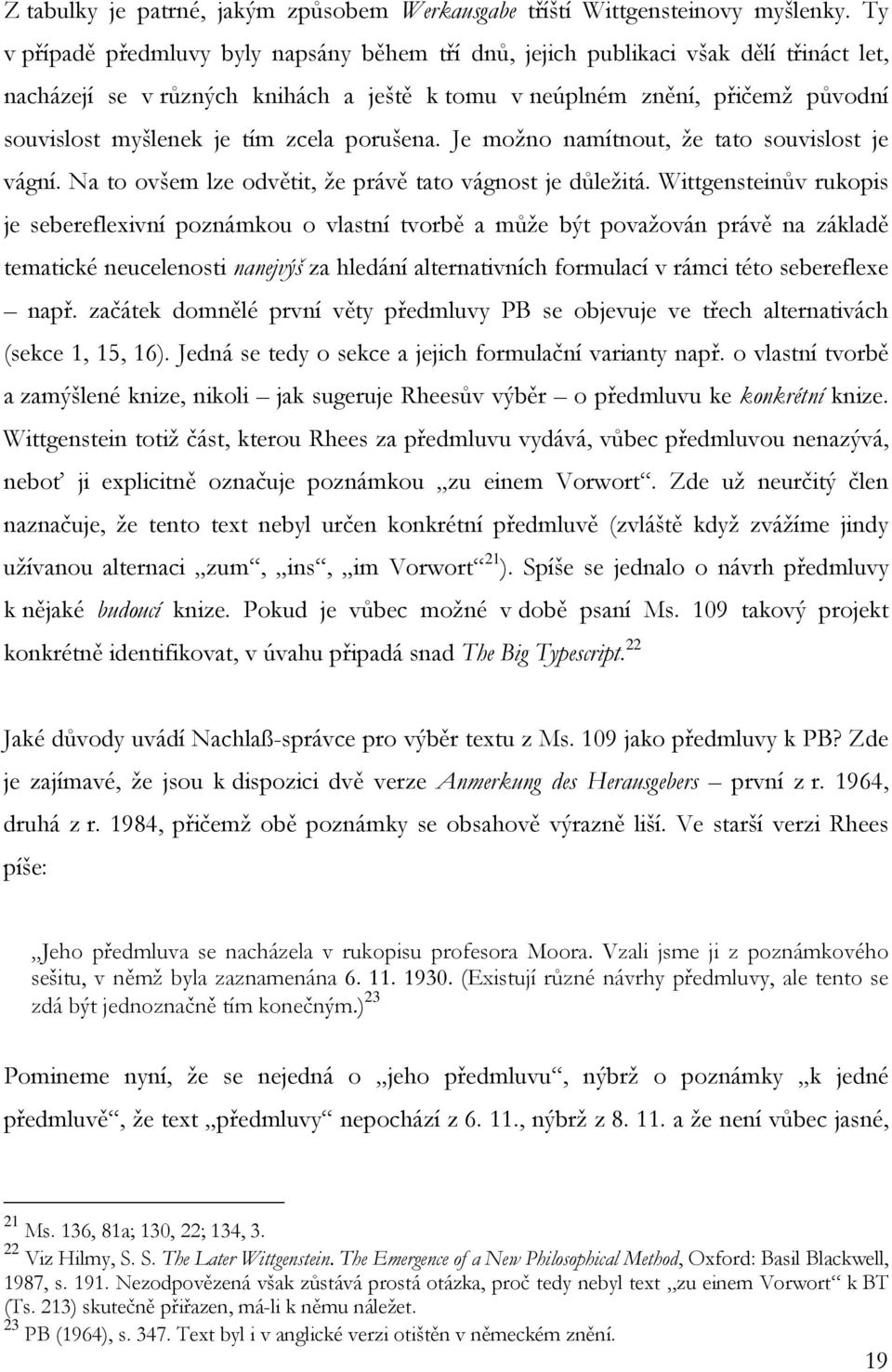 zcela porušena. Je možno namítnout, že tato souvislost je vágní. Na to ovšem lze odvětit, že právě tato vágnost je důležitá.