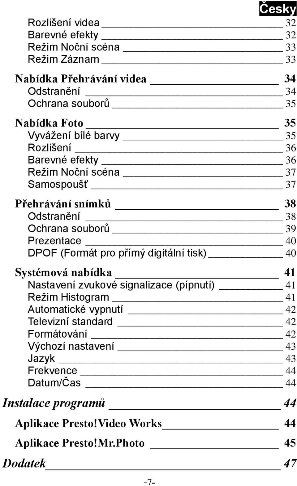 pro přímý digitální tisk) 40 Systémová nabídka 41 Nastavení zvukové signalizace (pípnutí) 41 Režim Histogram 41 Automatické vypnutí 42 Televizní standard 42