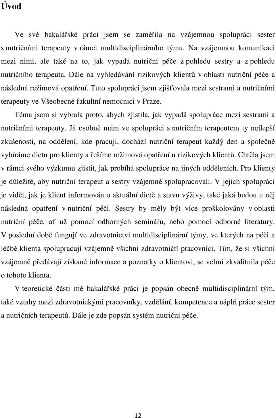 Dále na vyhledávání rizikových klientů v oblasti nutriční péče a následná režimová opatření.