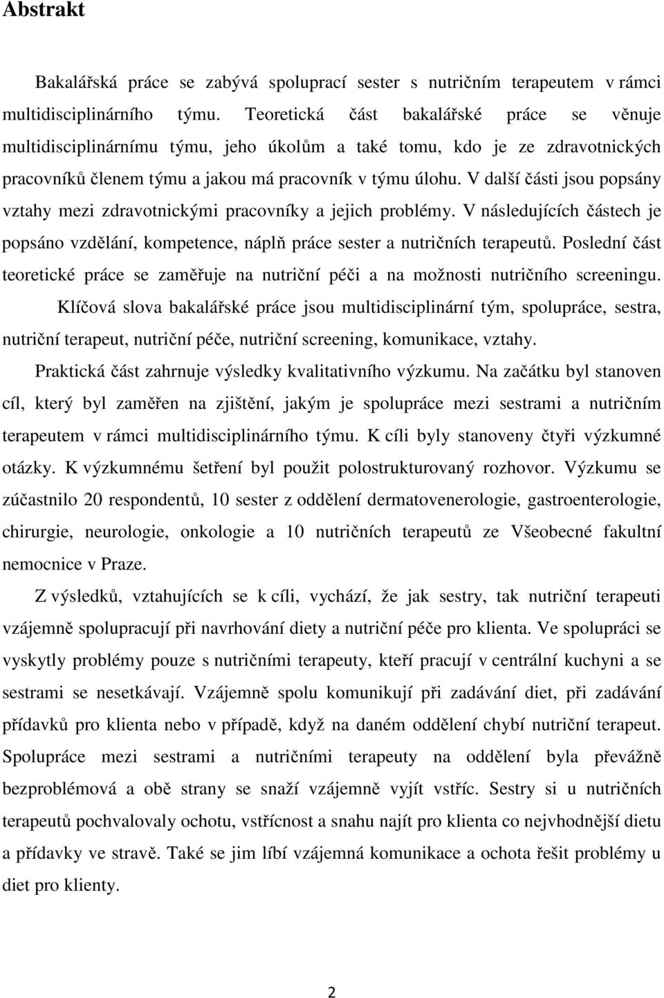 V další části jsou popsány vztahy mezi zdravotnickými pracovníky a jejich problémy. V následujících částech je popsáno vzdělání, kompetence, náplň práce sester a nutričních terapeutů.