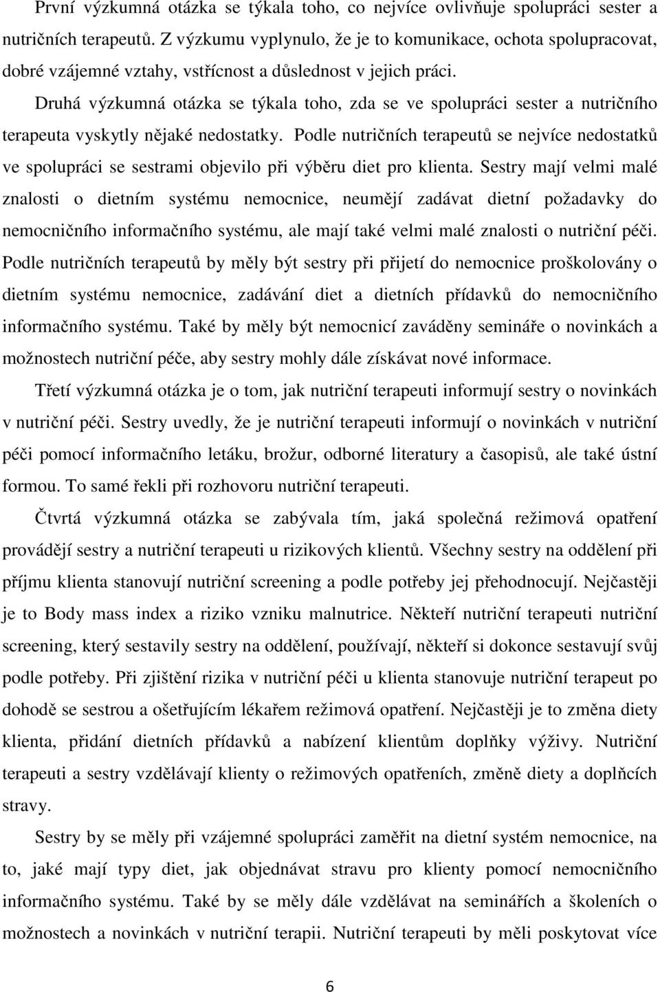 Druhá výzkumná otázka se týkala toho, zda se ve spolupráci sester a nutričního terapeuta vyskytly nějaké nedostatky.