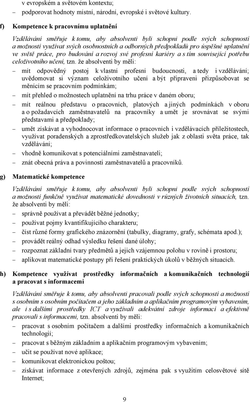 ve světě práce, pro budování a rozvoj své profesní kariéry a s tím související potřebu celoživotního učení, tzn.