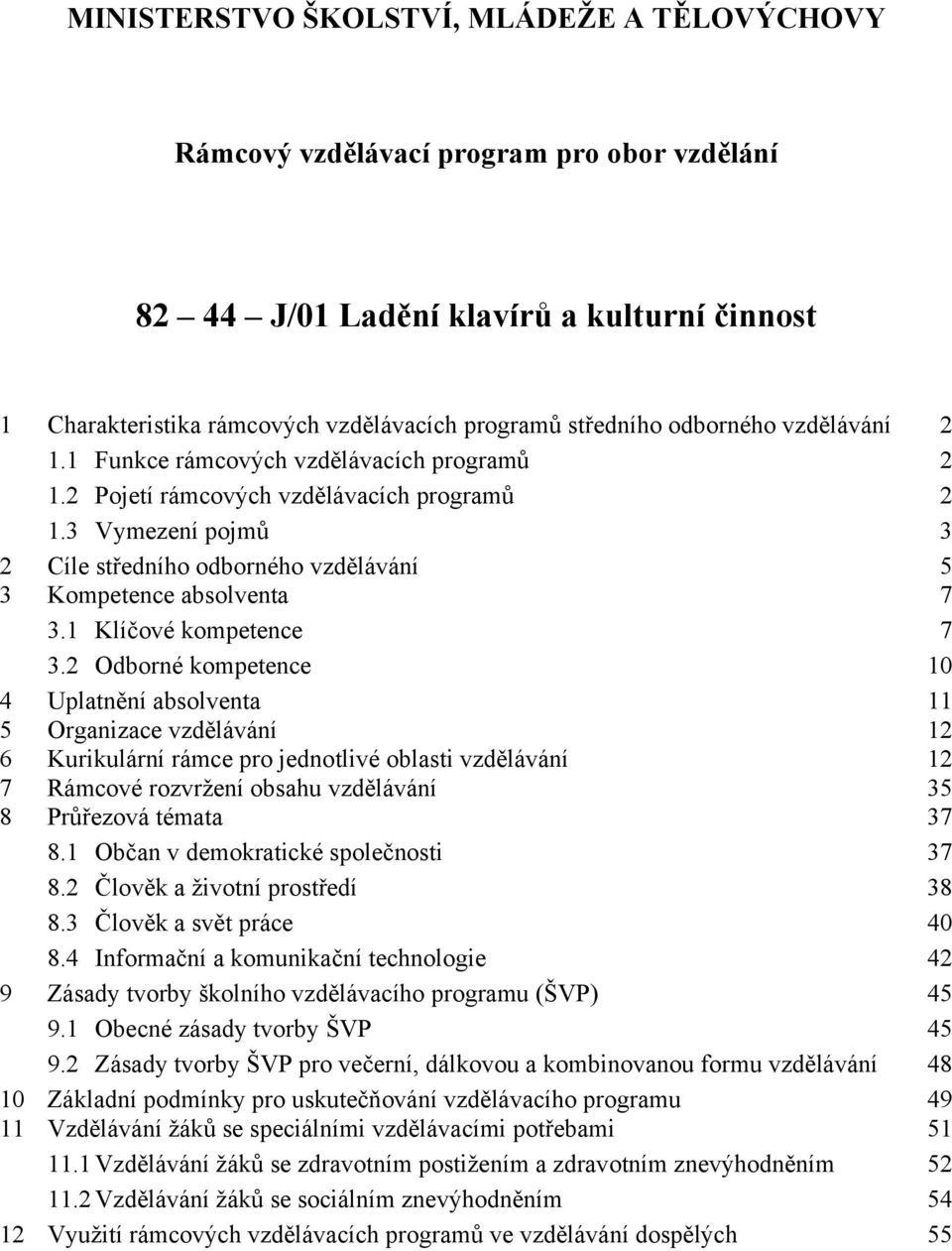 3 Vymezení pojmů 3 2 Cíle středního odborného vzdělávání 5 3 Kompetence absolventa 7 3.1 Klíčové kompetence 7 3.