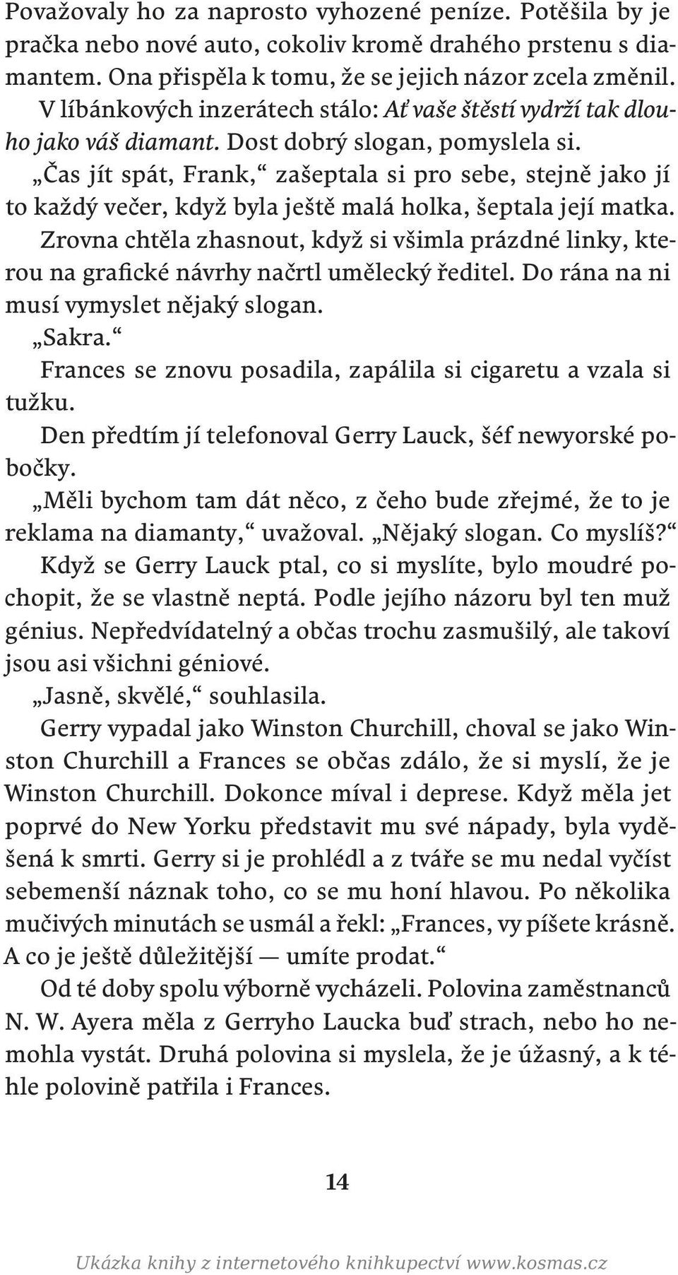 Čas jít spát, Frank, zašeptala si pro sebe, stejně jako jí to každý večer, když byla ještě malá holka, šeptala její matka.