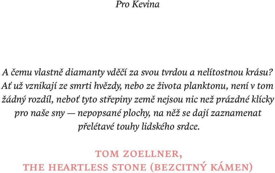 tyto střepiny země nejsou nic než prázdné klícky pro naše sny nepopsané plochy, na něž