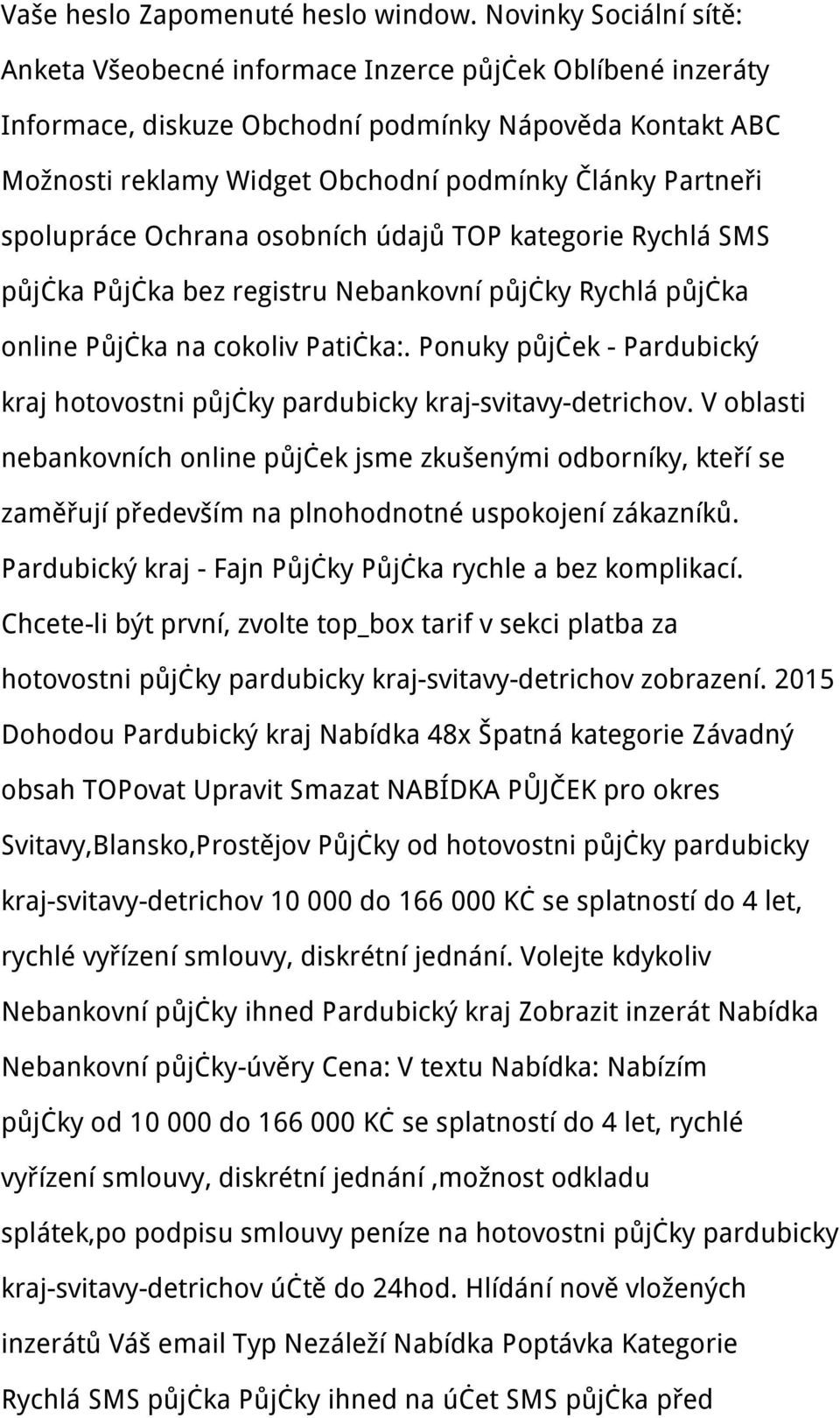 spolupráce Ochrana osobních údajů TOP kategorie Rychlá SMS půjčka Půjčka bez registru Nebankovní půjčky Rychlá půjčka online Půjčka na cokoliv Patička:.