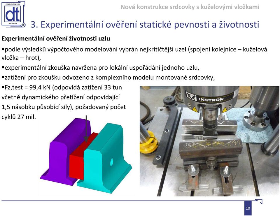 montované srdcovky, Fz,test = 99,4 kn (odpovídá zatížení 33 tun včetně dynamického přetížení odpovídající 1,5 násobku působící síly),