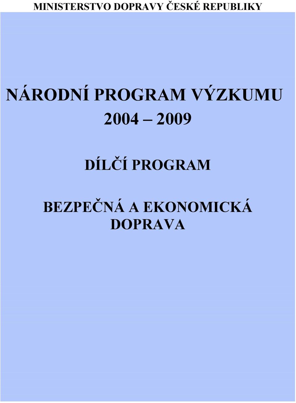 VÝZKUMU 2004 2009 DÍLČÍ