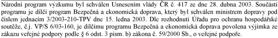 jednacím 3/2003-210-TPV dne 15. ledna 2003. Dle rozhodnutí Úřadu pro ochranu hospodářské soutěže, č.j. VP/S 6/03-160,